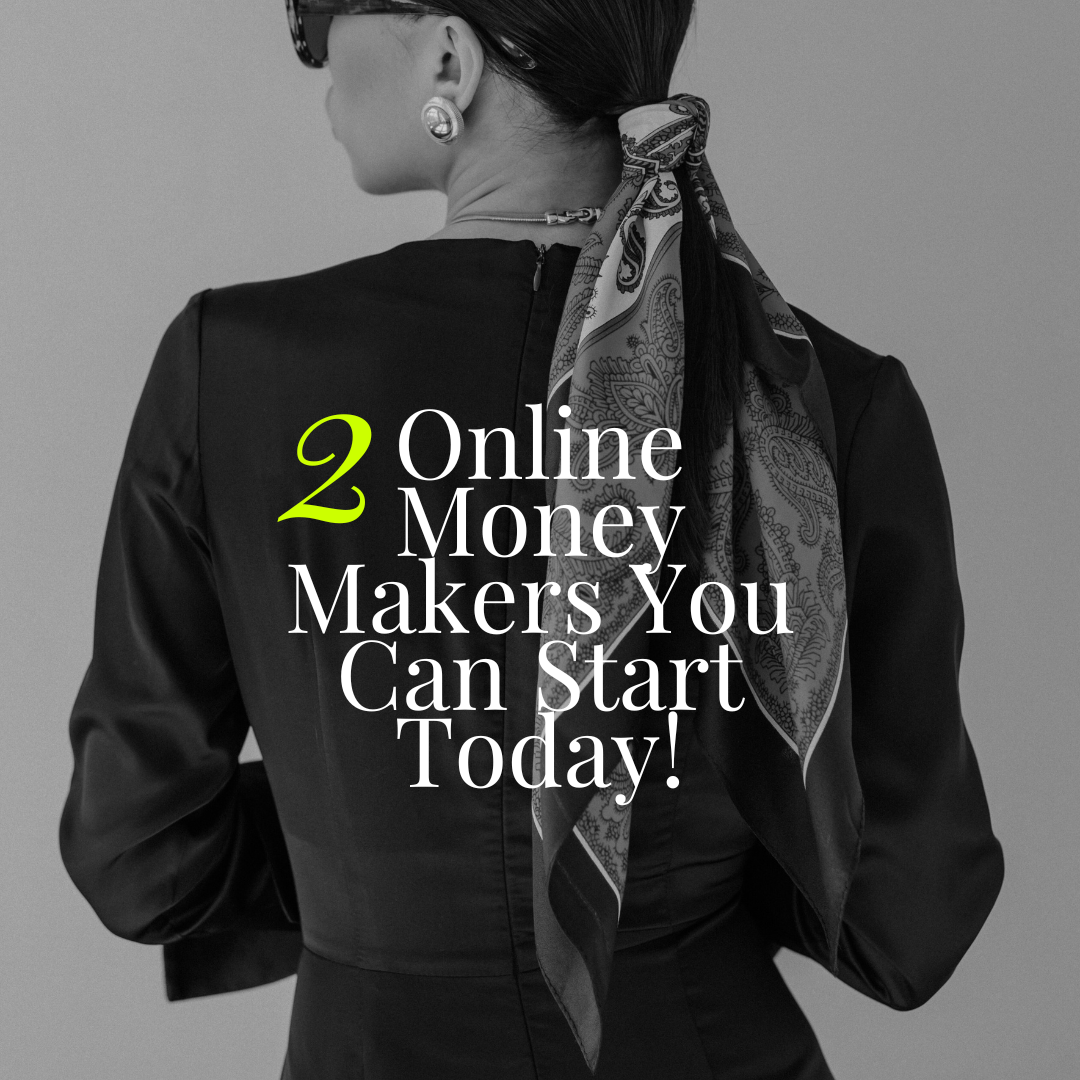 2 ONLINE MONEY MAKERS YOU AN START TODAY!