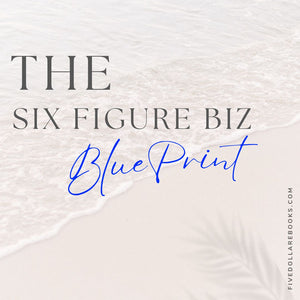 The Six Figure Biz BluePrint